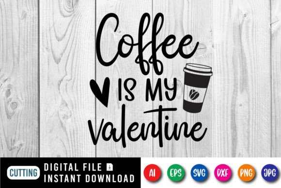 Download Coffee is My Valentine Shirt Design - Sign Collection